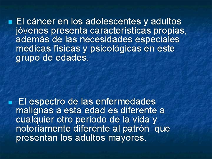 n n El cáncer en los adolescentes y adultos jóvenes presenta características propias, además