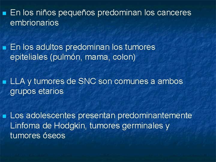 n En los niños pequeños predominan los canceres embrionarios n En los adultos predominan