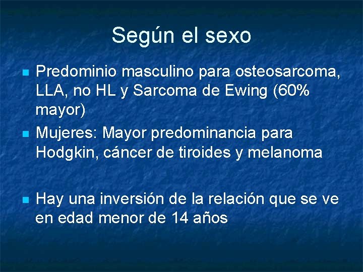 Según el sexo n n n Predominio masculino para osteosarcoma, LLA, no HL y