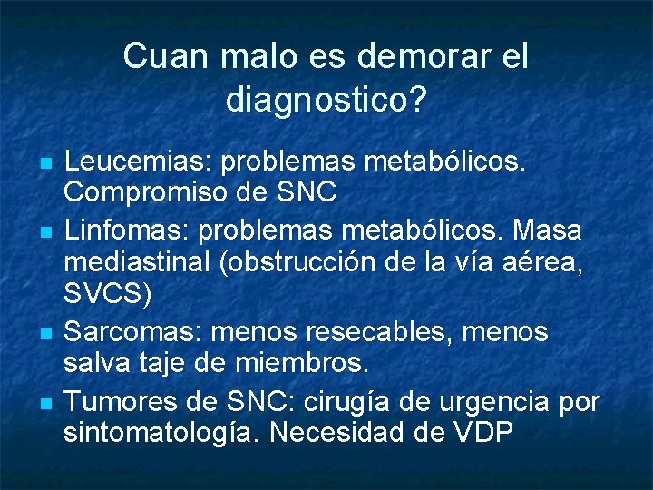 Cuan malo es demorar el diagnostico? n n Leucemias: problemas metabólicos. Compromiso de SNC