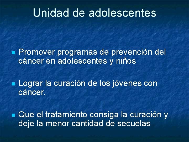 Unidad de adolescentes n Promover programas de prevención del cáncer en adolescentes y niños