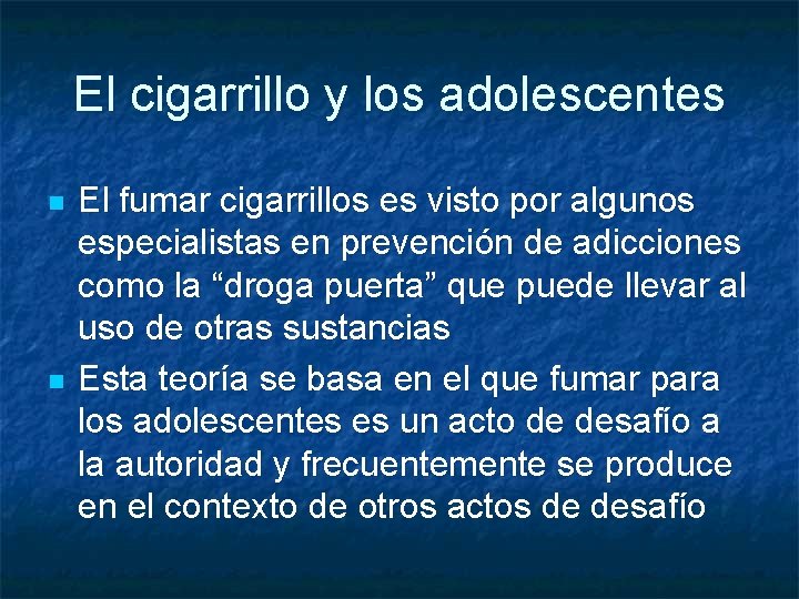 El cigarrillo y los adolescentes n n El fumar cigarrillos es visto por algunos