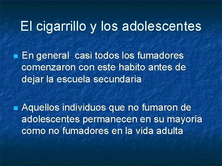 El cigarrillo y los adolescentes n En general casi todos los fumadores comenzaron con