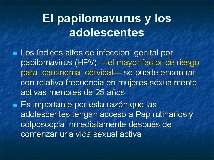 El papilomavurus y los adolescentes n n Los índices altos de infeccion genital por