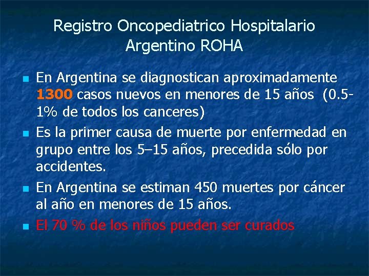 Registro Oncopediatrico Hospitalario Argentino ROHA n n En Argentina se diagnostican aproximadamente 1300 casos