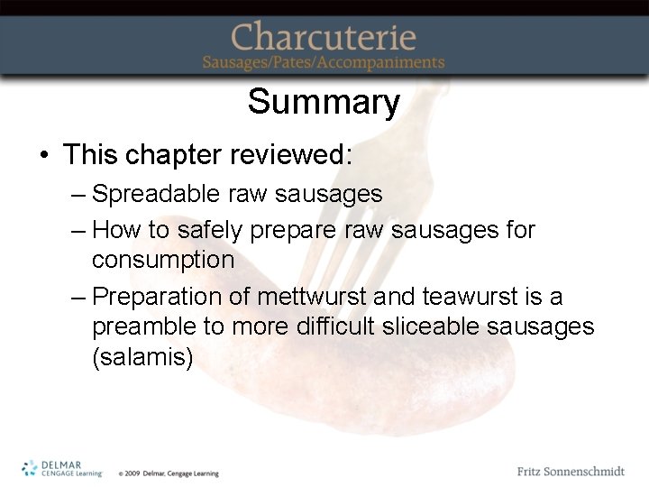 Summary • This chapter reviewed: – Spreadable raw sausages – How to safely prepare