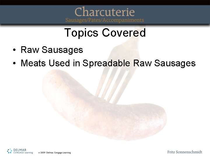 Topics Covered • Raw Sausages • Meats Used in Spreadable Raw Sausages 