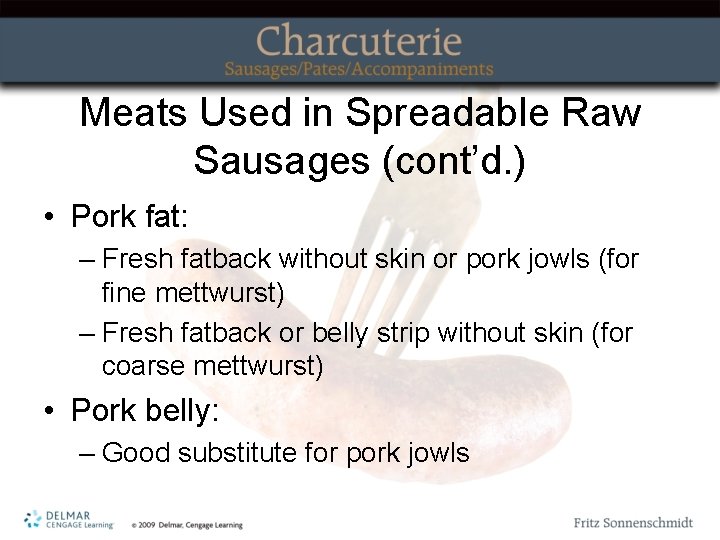 Meats Used in Spreadable Raw Sausages (cont’d. ) • Pork fat: – Fresh fatback