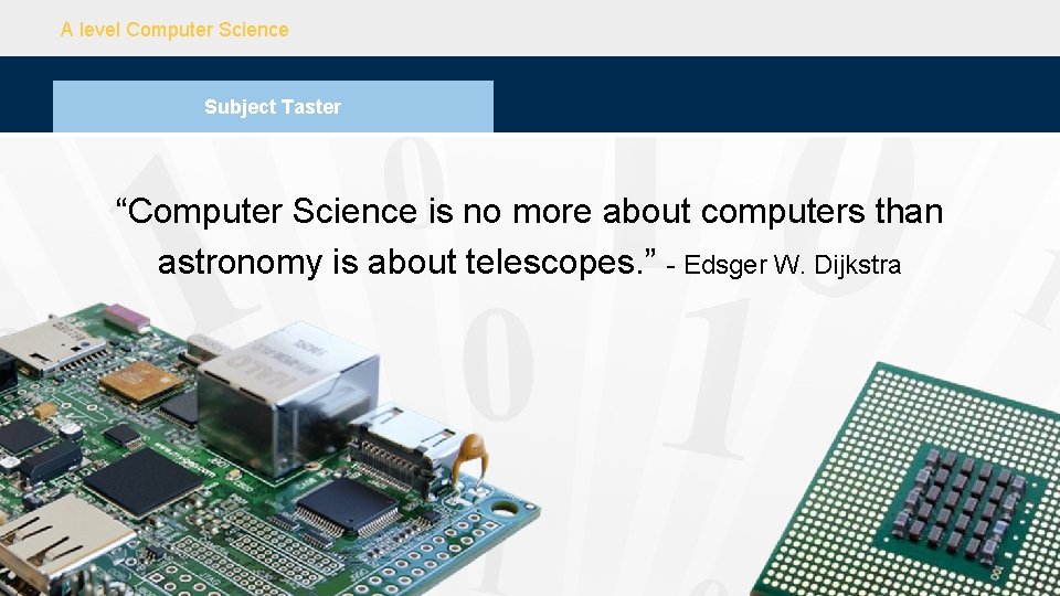 A level Computer Science Subject Taster “Computer Science is no more about computers than