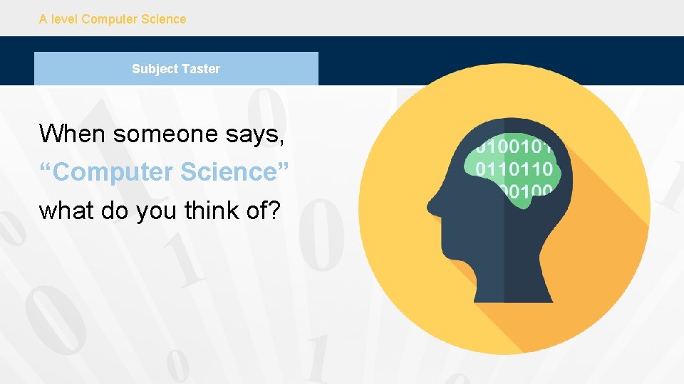 A level Computer Science Subject Taster When someone says, “Computer Science” what do you