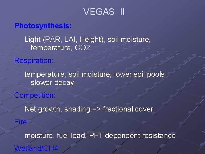 VEGAS II Photosynthesis: Light (PAR, LAI, Height), soil moisture, temperature, CO 2 Respiration: temperature,