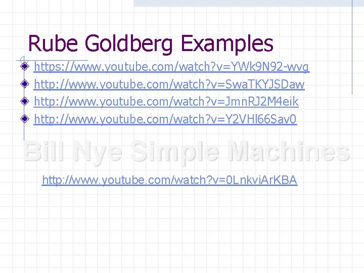 Rube Goldberg Examples https: //www. youtube. com/watch? v=YWk 9 N 92 -wvg http: //www.