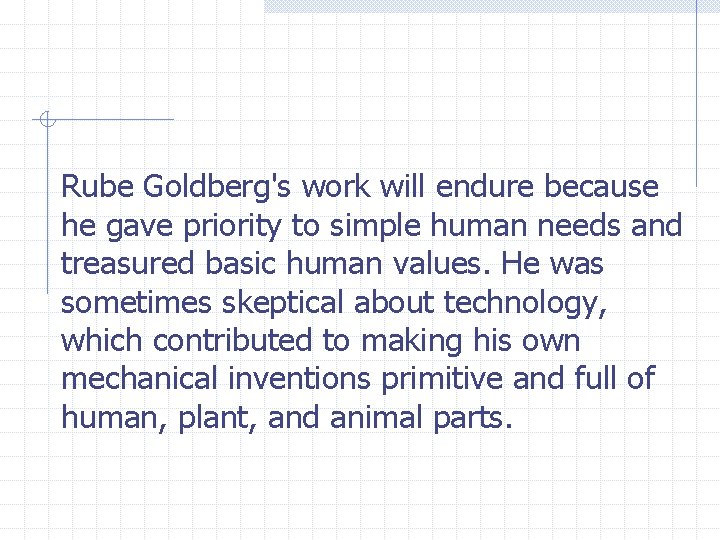 Rube Goldberg's work will endure because he gave priority to simple human needs and