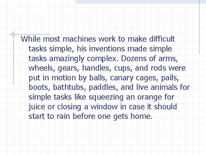 While most machines work to make difficult tasks simple, his inventions made simple tasks