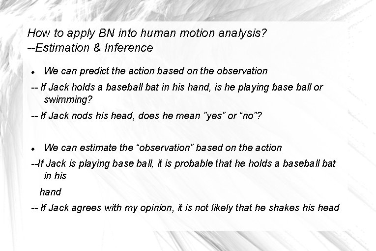 How to apply BN into human motion analysis? --Estimation & Inference We can predict