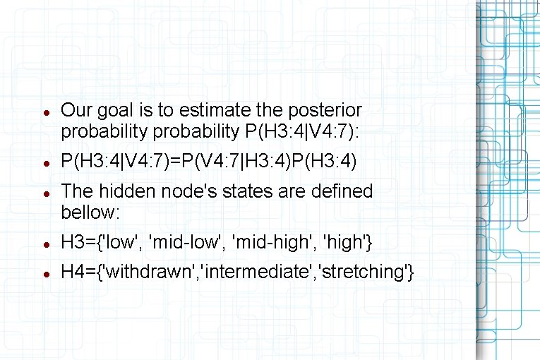  Our goal is to estimate the posterior probability P(H 3: 4|V 4: 7):