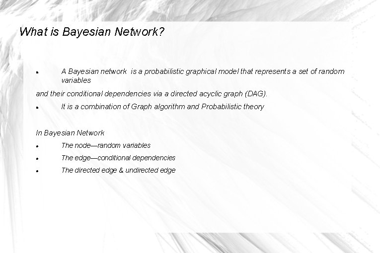 What is Bayesian Network? A Bayesian network is a probabilistic graphical model that represents