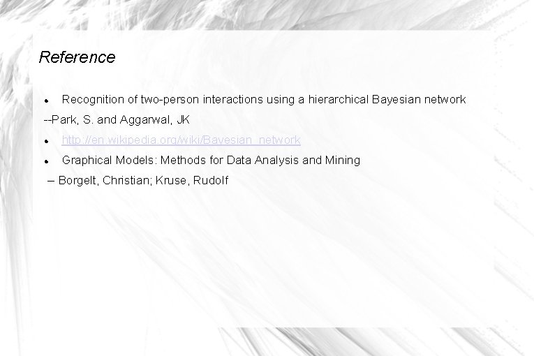 Reference Recognition of two-person interactions using a hierarchical Bayesian network --Park, S. and Aggarwal,