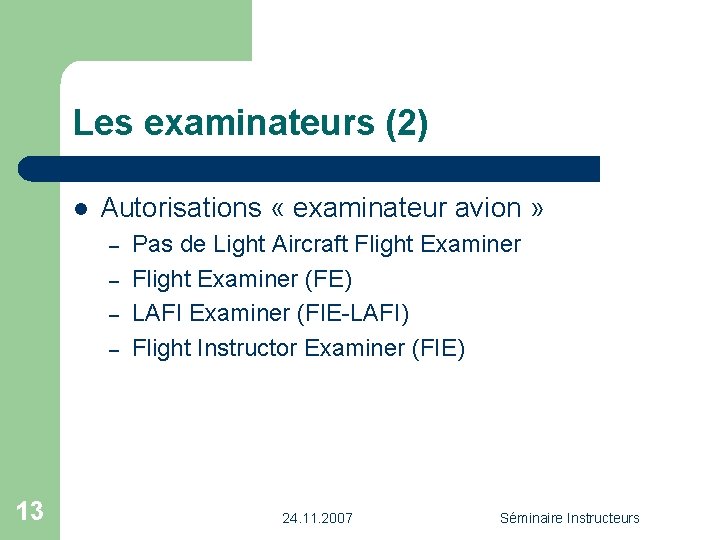Les examinateurs (2) l Autorisations « examinateur avion » – – 13 Pas de
