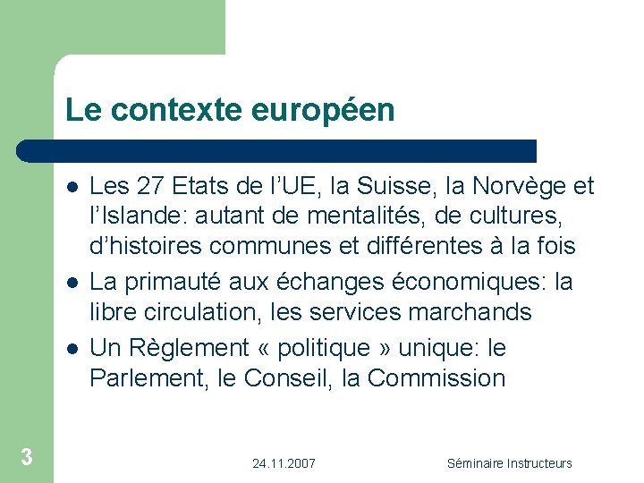 Le contexte européen l l l 3 Les 27 Etats de l’UE, la Suisse,