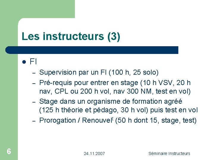 Les instructeurs (3) l FI – – 6 Supervision par un FI (100 h,