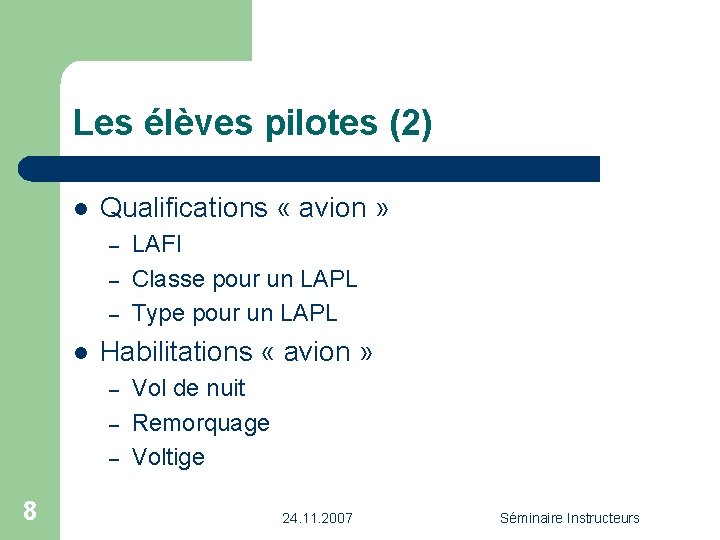 Les élèves pilotes (2) l Qualifications « avion » – – – l Habilitations