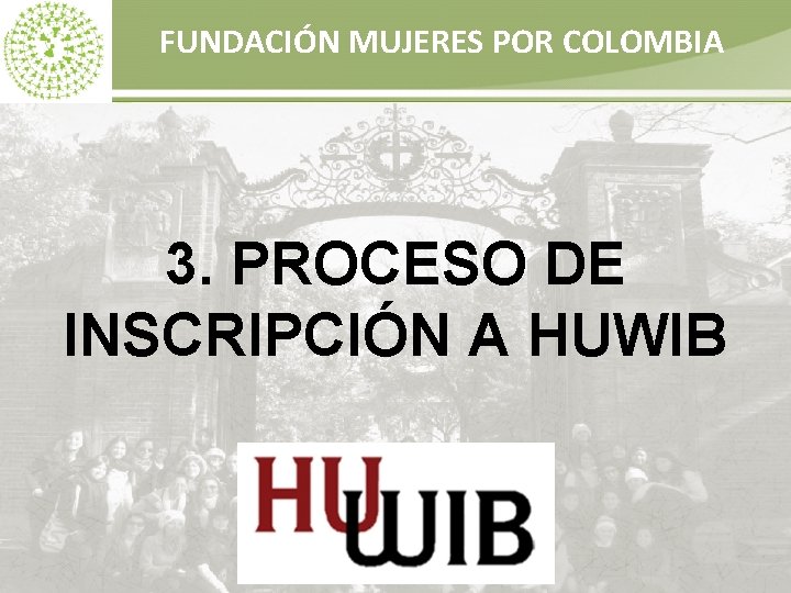 FUNDACIÓN MUJERES POR COLOMBIA 3. PROCESO DE INSCRIPCIÓN A HUWIB 