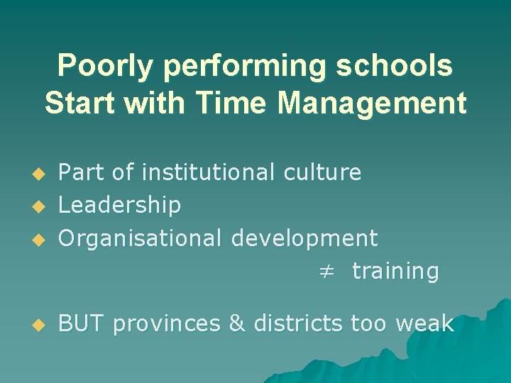 Poorly performing schools Start with Time Management u u Part of institutional culture Leadership