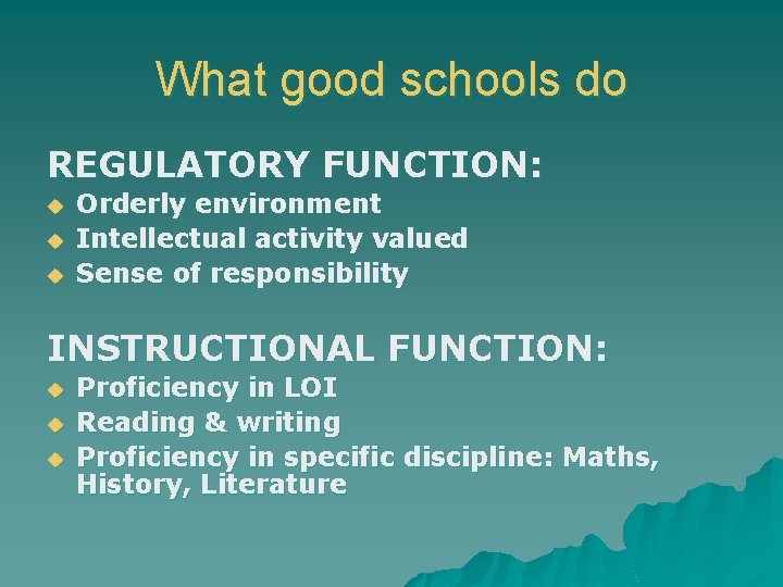What good schools do REGULATORY FUNCTION: u u u Orderly environment Intellectual activity valued