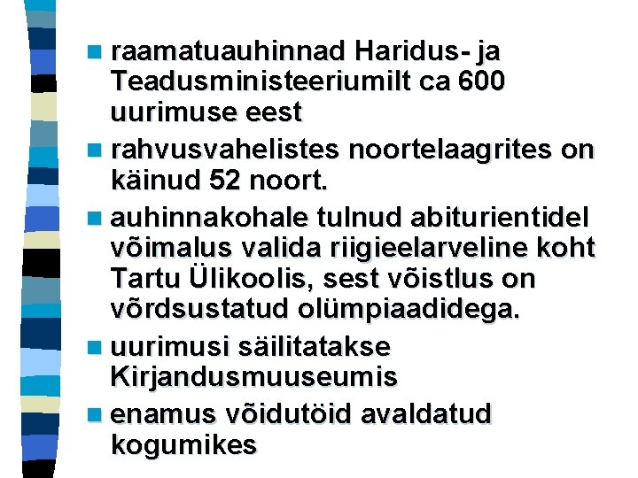 n raamatuauhinnad Haridus- ja Teadusministeeriumilt ca 600 uurimuse eest n rahvusvahelistes noortelaagrites on käinud