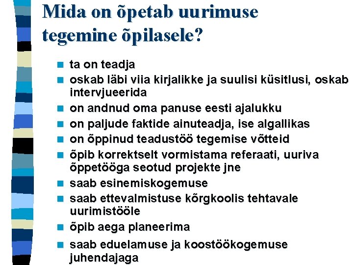 Mida on õpetab uurimuse tegemine õpilasele? õpilasele n n n n n ta on