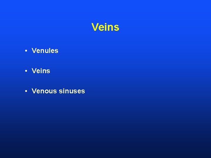 Veins • Venules • Veins • Venous sinuses 