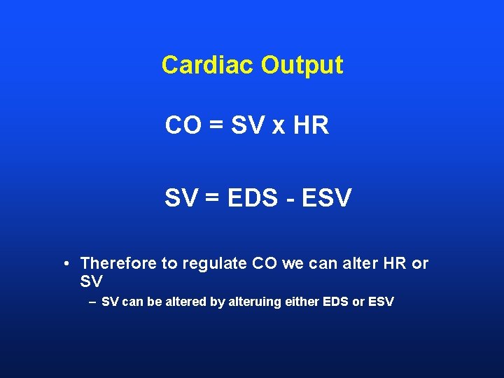 Cardiac Output CO = SV x HR SV = EDS - ESV • Therefore