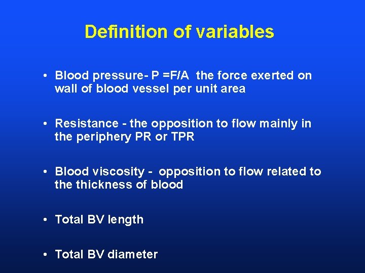 Definition of variables • Blood pressure- P =F/A the force exerted on wall of