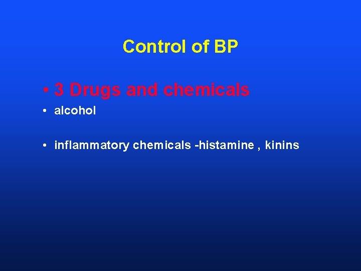Control of BP • 3 Drugs and chemicals • alcohol • inflammatory chemicals -histamine