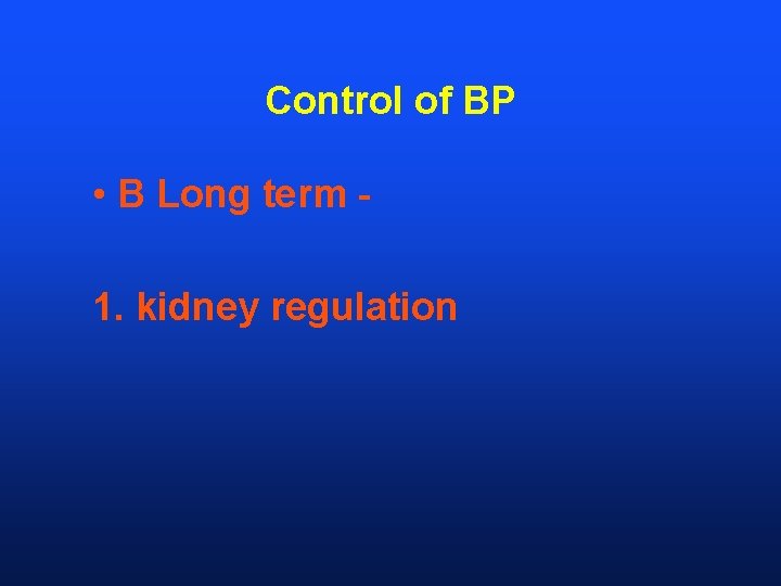 Control of BP • B Long term 1. kidney regulation 