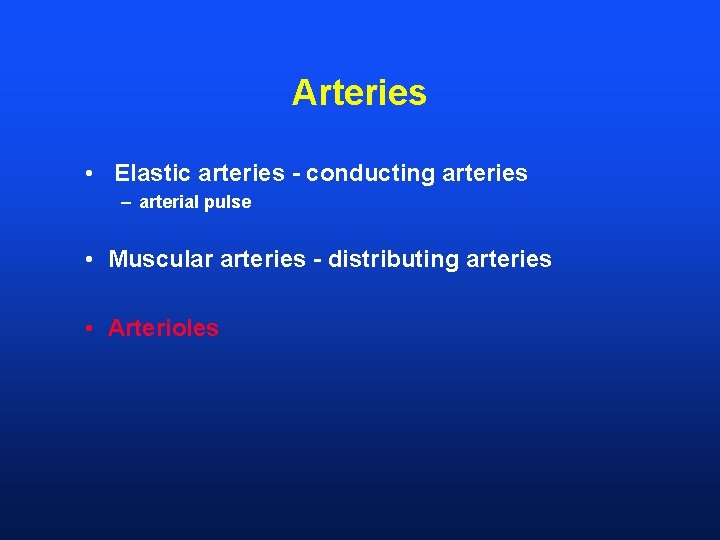 Arteries • Elastic arteries - conducting arteries – arterial pulse • Muscular arteries -