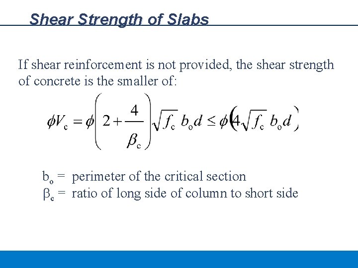 Shear Strength of Slabs If shear reinforcement is not provided, the shear strength of