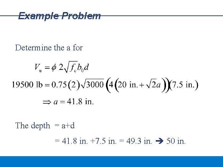 Example Problem Determine the a for The depth = a+d = 41. 8 in.