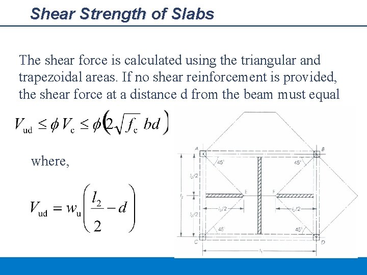 Shear Strength of Slabs The shear force is calculated using the triangular and trapezoidal
