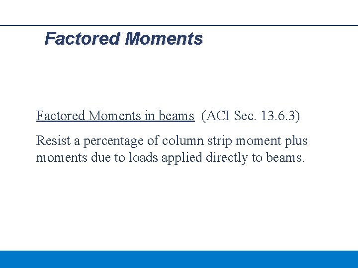 Factored Moments in beams (ACI Sec. 13. 6. 3) Resist a percentage of column