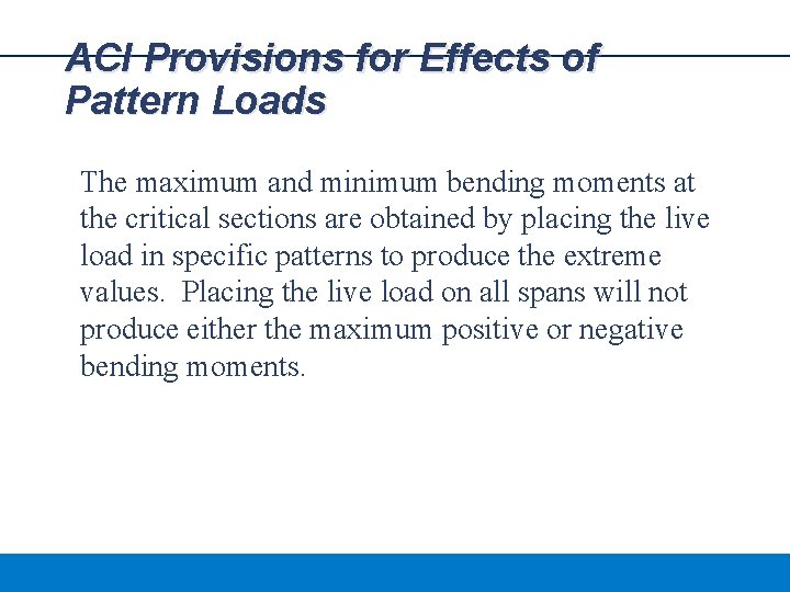 ACI Provisions for Effects of Pattern Loads The maximum and minimum bending moments at