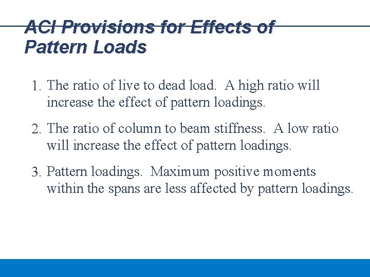 ACI Provisions for Effects of Pattern Loads 1. The ratio of live to dead