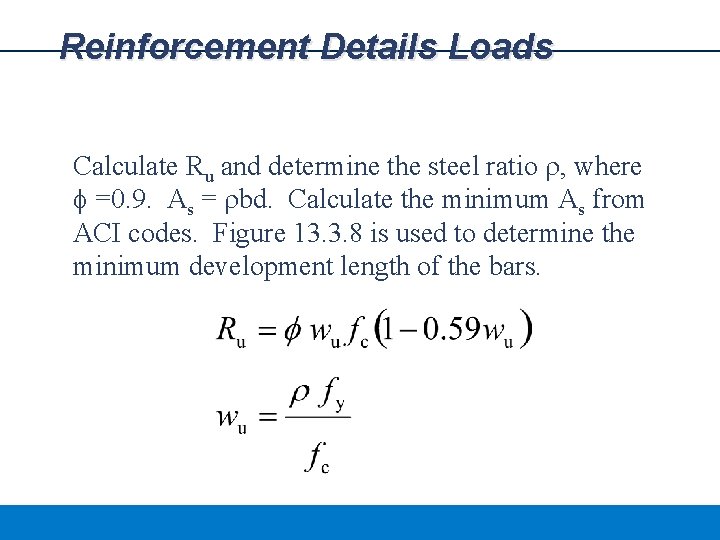 Reinforcement Details Loads Calculate Ru and determine the steel ratio r, where f =0.