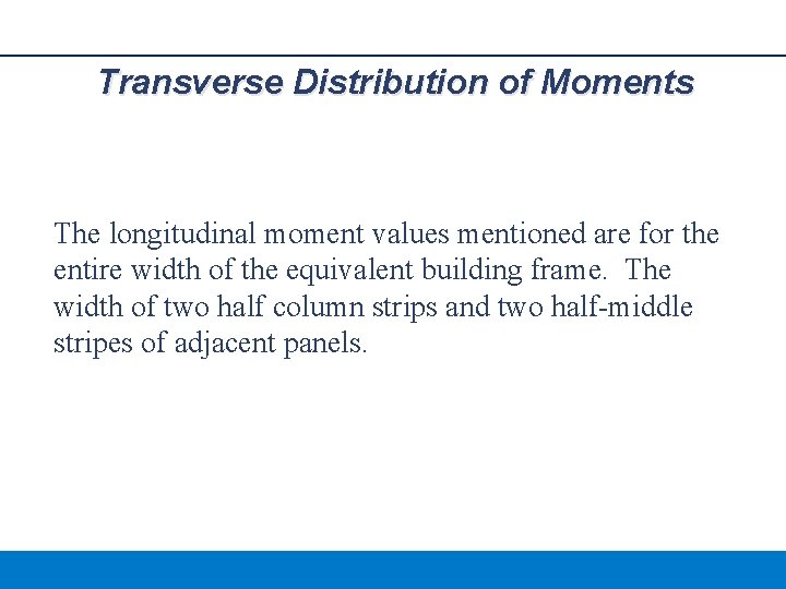 Transverse Distribution of Moments The longitudinal moment values mentioned are for the entire width