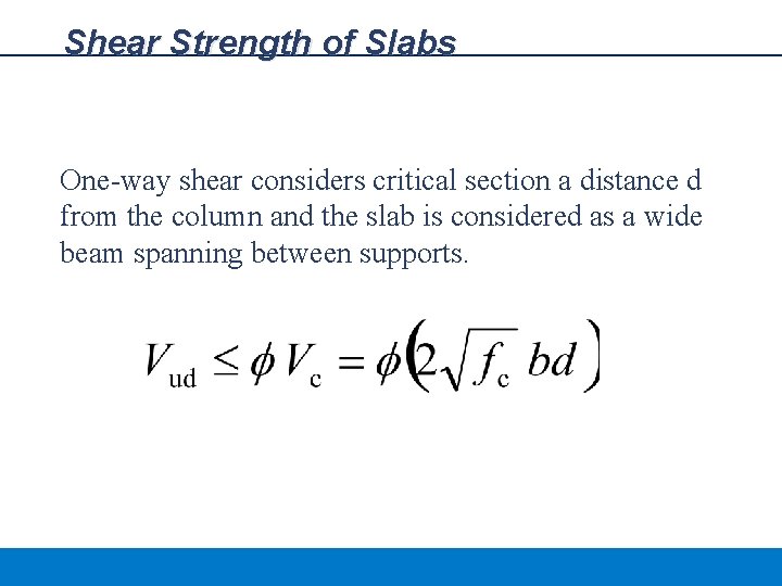 Shear Strength of Slabs One-way shear considers critical section a distance d from the