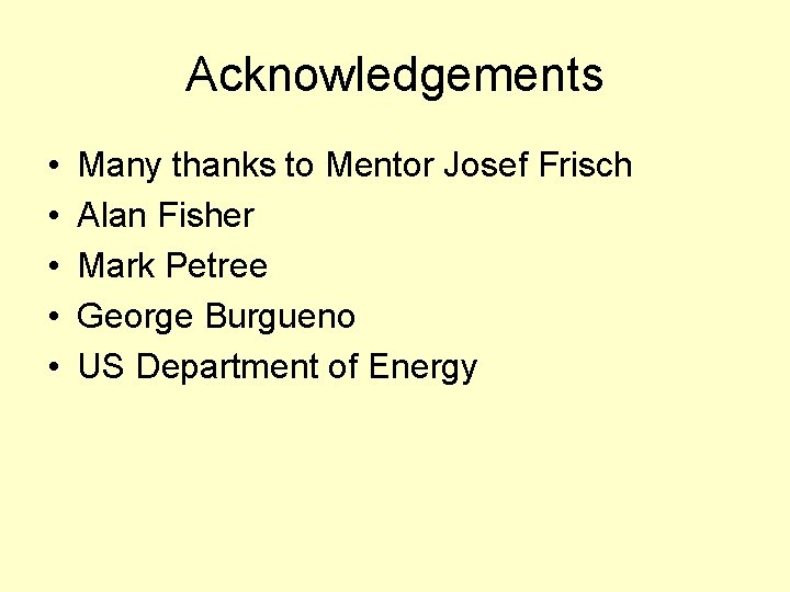 Acknowledgements • • • Many thanks to Mentor Josef Frisch Alan Fisher Mark Petree