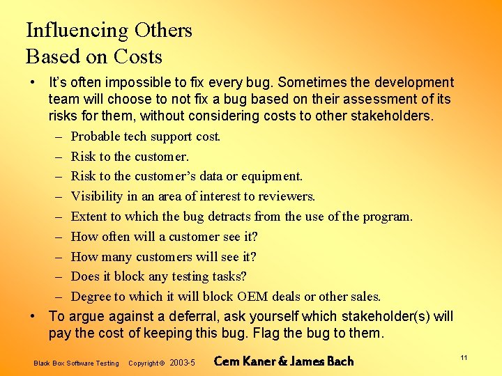 Influencing Others Based on Costs • It’s often impossible to fix every bug. Sometimes