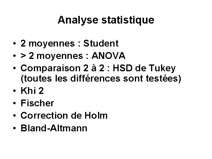Analyse statistique • 2 moyennes : Student • > 2 moyennes : ANOVA •