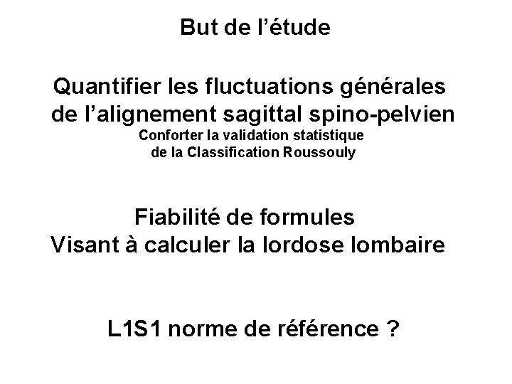 But de l’étude Quantifier les fluctuations générales de l’alignement sagittal spino-pelvien Conforter la validation